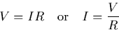 \begin{displaymath}
V = I R \quad{\rm or}\quad I = {V \over R} \end{displaymath}